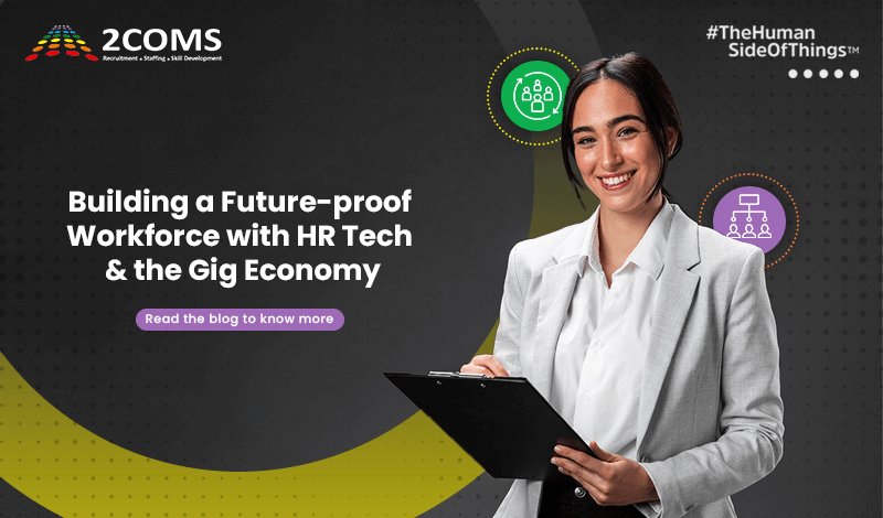 Building a Future-proof Workforce with HR Tech and the Gig Economy